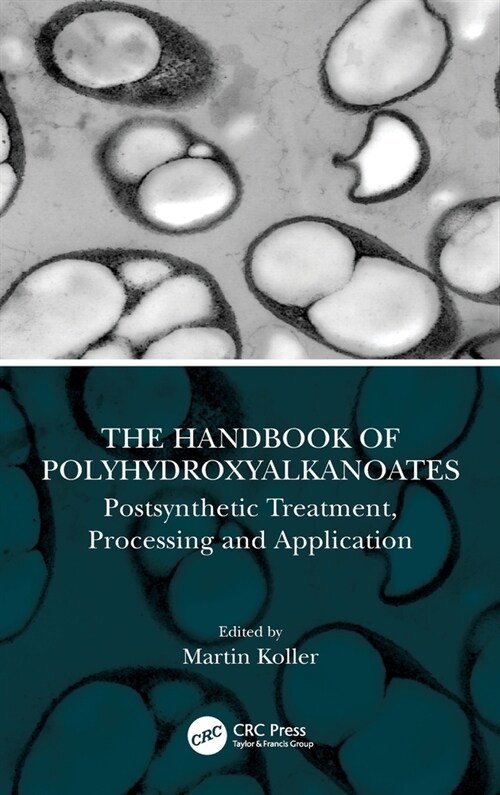 The Handbook of Polyhydroxyalkanoates : Postsynthetic Treatment, Processing and Application (Hardcover)