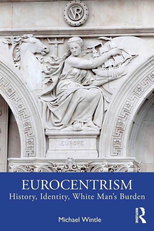 Eurocentrism : History, Identity, White Man’s Burden (Paperback)