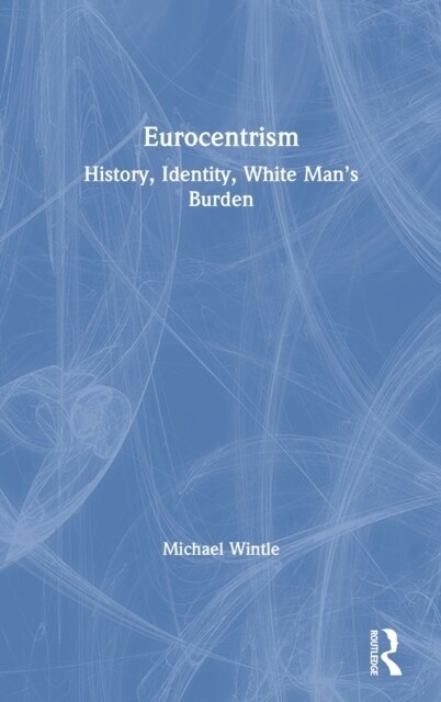 Eurocentrism : History, Identity, White Man’s Burden (Hardcover)