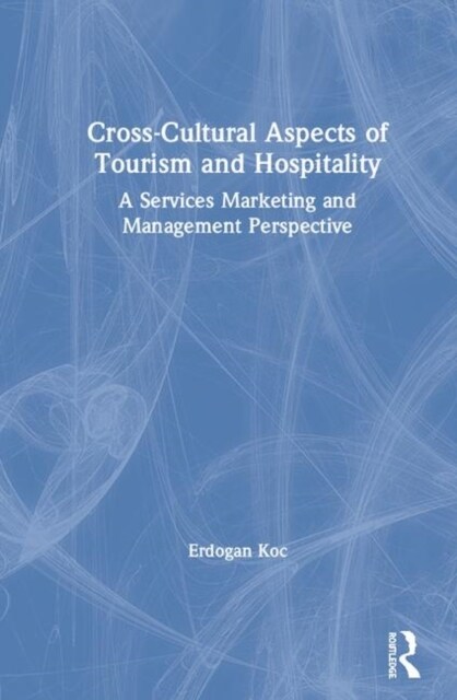 Cross-Cultural Aspects of Tourism and Hospitality : A Services Marketing and Management Perspective (Hardcover)