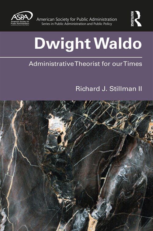 Dwight Waldo : Administrative Theorist for our Times (Hardcover)