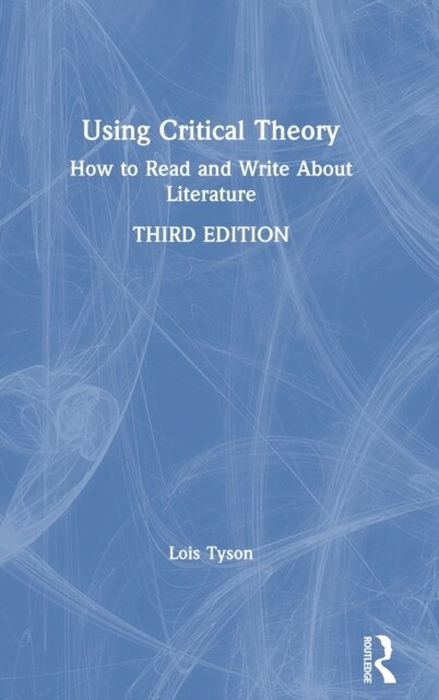 Using Critical Theory : How to Read and Write About Literature (Hardcover, 3 ed)