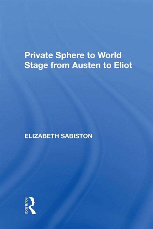 Private Sphere to World Stage from Austen to Eliot (Paperback, 1)