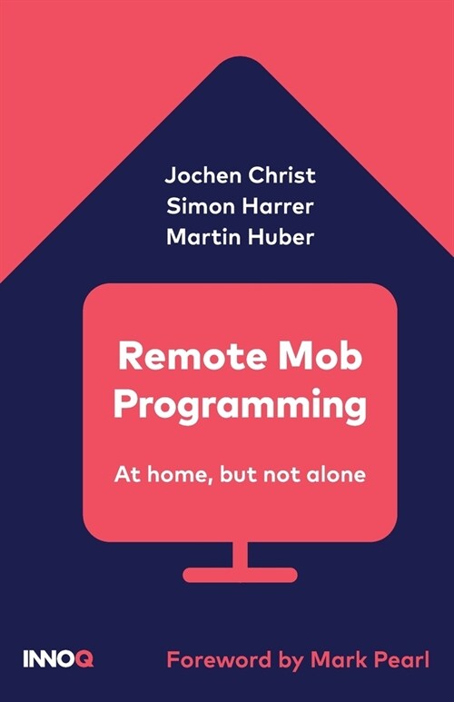 Remote Mob Programming: At home, but not alone. (Paperback)