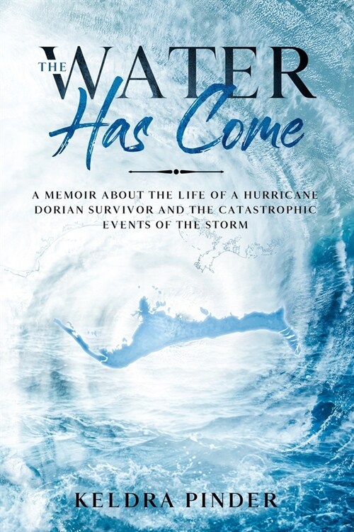 The Water Has Come: A memoir about the life of a Hurricane Dorian survivor and the catastrophic events of the storm (Paperback)