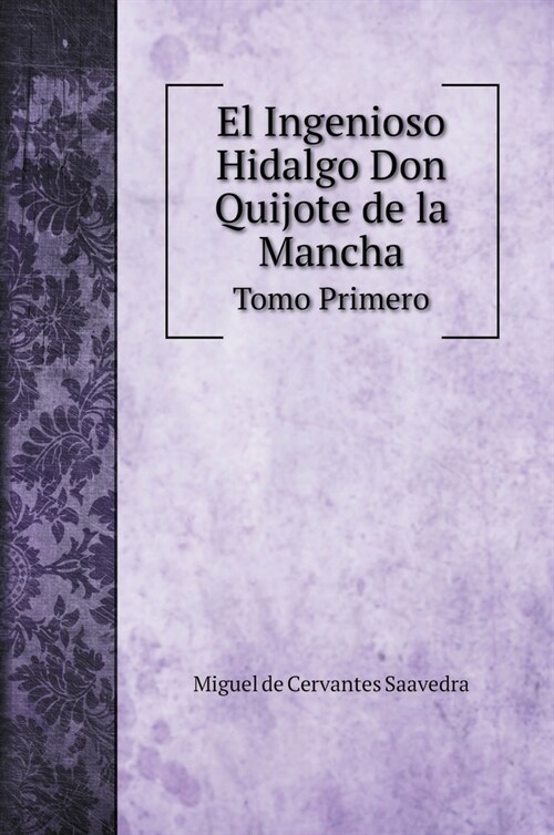 El Ingenioso Hidalgo Don Quijote de la Mancha: Tomo Primero (Hardcover)