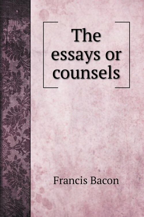 The essays or counsels (Hardcover)