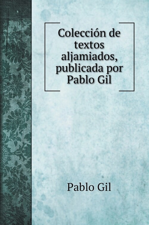 Colecci? de textos aljamiados, publicada por Pablo Gil (Hardcover)
