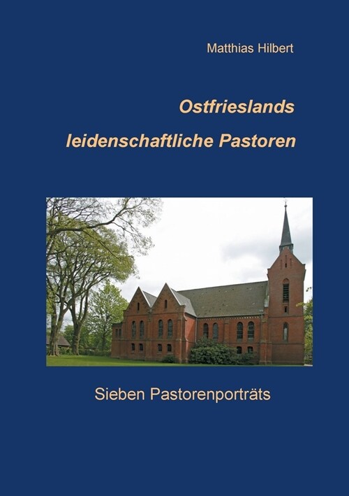 Ostfrieslands leidenschaftliche Pastoren: Sieben Pastorenportr?s (Paperback)