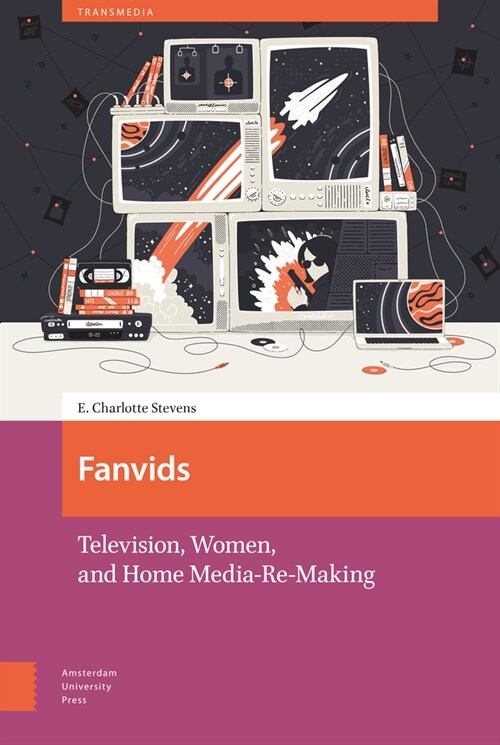 Fanvids: Television, Women, and Home Media Re-Use (Hardcover)