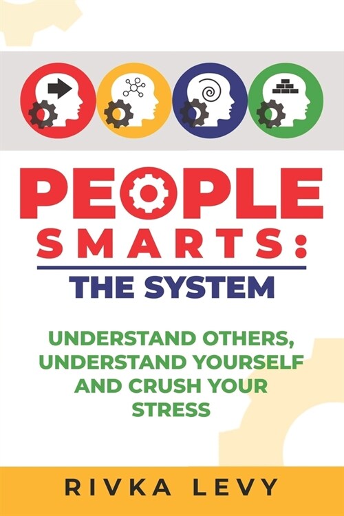 People Smarts: The System: Understand yourself, understand others, and crush your stress (Paperback)