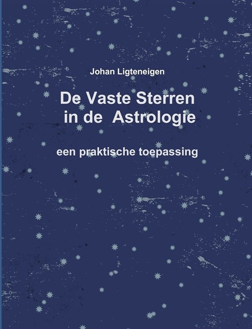 De Vaste Sterren in de Astrologie, een praktische toepassing (Paperback)