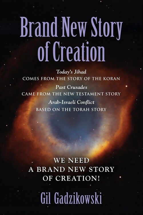 Brand New Story of Creation: Todays Jihad comes from the Koran Story. The Crusades: from the New Testament Story. Arab-Israeli Conflict: from the (Paperback)