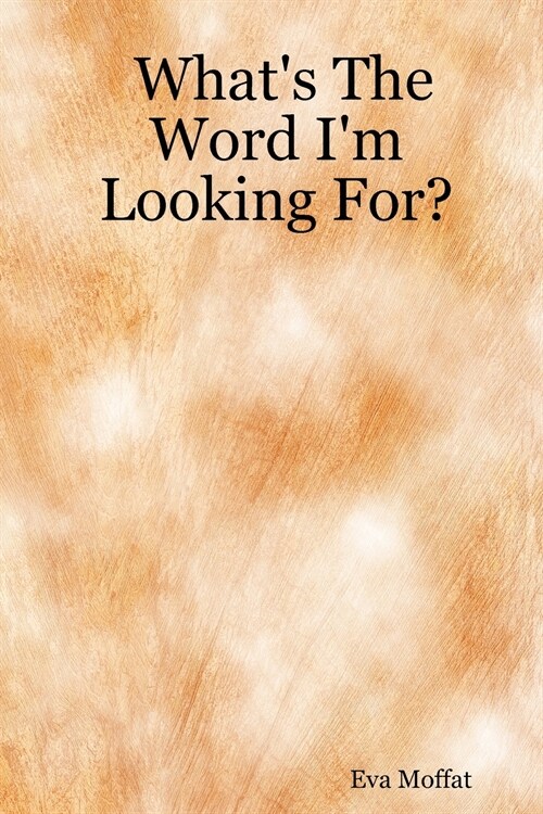 Whats The Word Im Looking For? (Paperback)