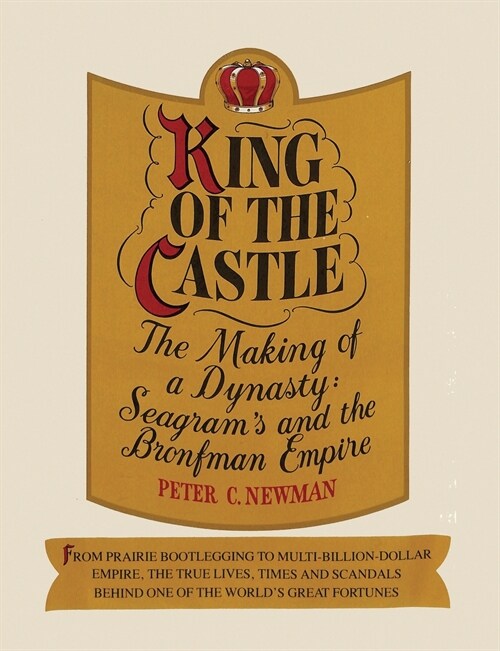 King of the castle: The making of a dynasty: Seagrams and the Bronfman empire (Paperback)