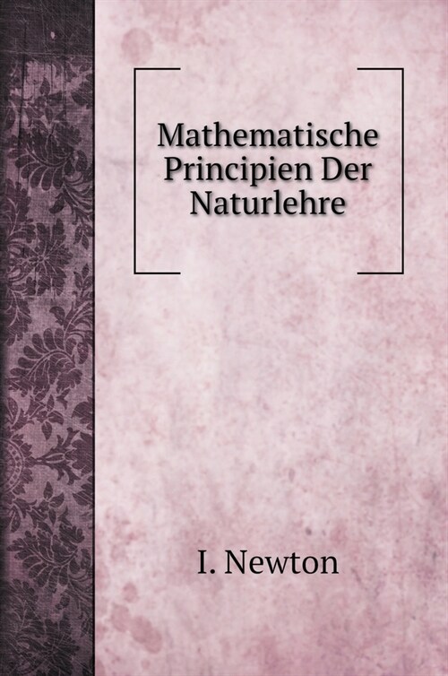 Mathematische Principien Der Naturlehre (Hardcover)