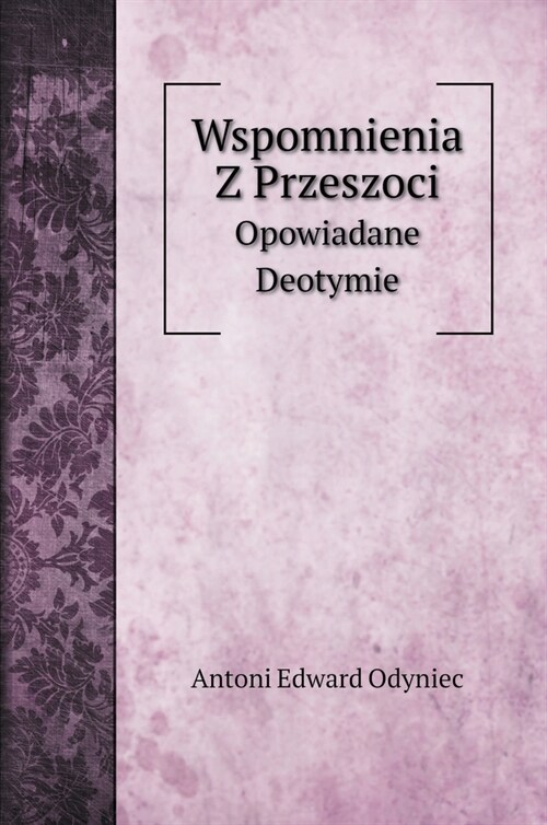 Wspomnienia Z Przeszoci: Opowiadane Deotymie (Hardcover)