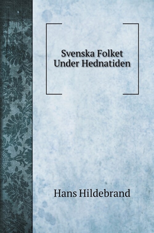 Svenska Folket Under Hednatiden (Hardcover)