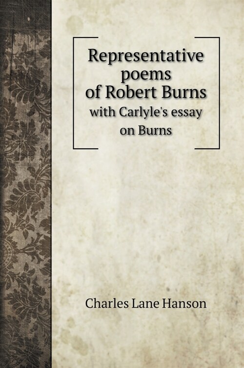 Representative poems of Robert Burns: with Carlyles essay on Burns (Hardcover)