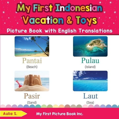 My First Indonesian Vacation & Toys Picture Book with English Translations: Bilingual Early Learning & Easy Teaching Indonesian Books for Kids (Paperback)