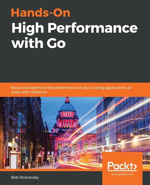 Hands-On High Performance with Go : Boost and optimize the performance of your Golang applications at scale with resilience (Paperback)