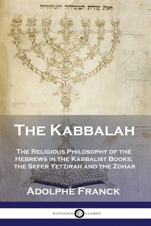 The Kabbalah: The Religious Philosophy of the Hebrews in the Kabbalist Books; the Sefer Yetzirah and the Zohar (Paperback)