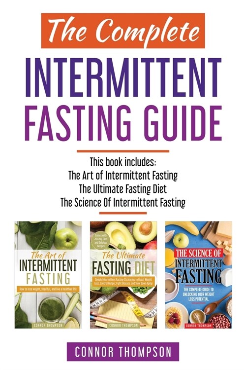The Complete Intermittent Fasting Guide: Includes The Art of Intermittent Fasting, The Ultimate Fasting Diet & The Science of Intermittent Fasting (Paperback)