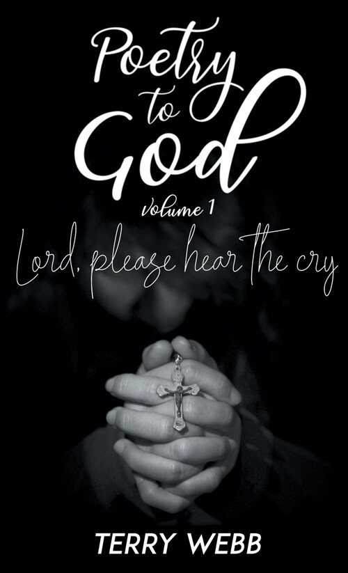Poetry to God Vol. 1: Lord, Please Hear the Cry (Hardcover)