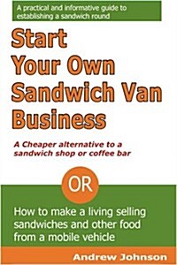 Start Your Own Sandwich Van Business (Paperback)