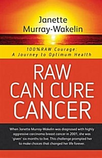 Raw Can Cure Cancer: Highlights from a True Story (Paperback)