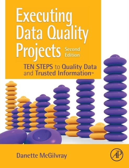 Executing Data Quality Projects: Ten Steps to Quality Data and Trusted Information (Tm) (Paperback, 2)