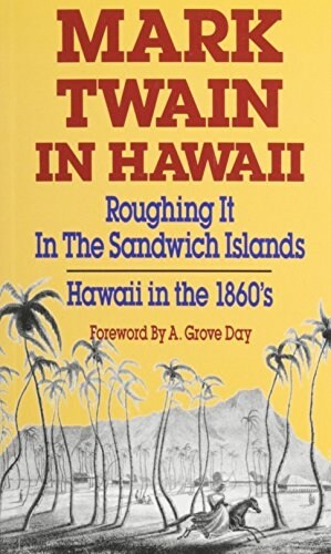 Mark Twain in Hawaii: Roughing It in the Sandwich Islands: Hawaii in the 1860s (Paperback, Revised)