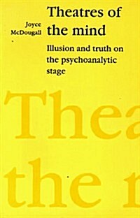 Theatres of the Mind : Illusion and Truth in the Psychanalytic Stage (Paperback, 2 ed)