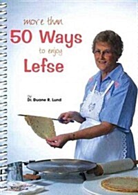 More Than 50 Ways to Enjoy Lefse (Spiral)