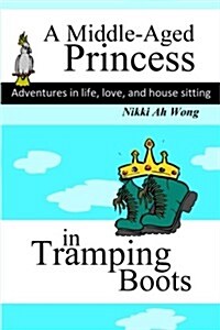 A Middle-Aged Princess in Tramping Boots: Adventures in Life, Love, and House Sitting (Paperback)