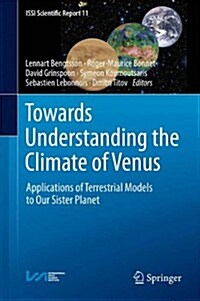 Towards Understanding the Climate of Venus: Applications of Terrestrial Models to Our Sister Planet (Hardcover, 2013)