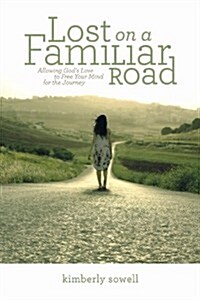 Lost on a Familiar Road: Allowing Gods Love to Free Your Mind for the Journey (Paperback)