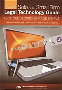 The 2012 Solo and Small Firm Legal Technology Guide: Critical Decisions Made Simple (Paperback)