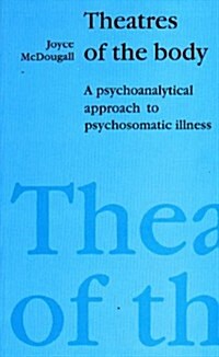 Theatres of the Body : Psychoanalytic Approach to Psychosomatic Illness (Paperback, 3 ed)