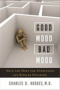 Good Mood, Bad Mood: Help and Hope for Depression and Bipolar Disorder (Paperback)