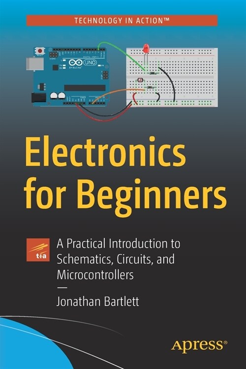 Electronics for Beginners: A Practical Introduction to Schematics, Circuits, and Microcontrollers (Paperback)