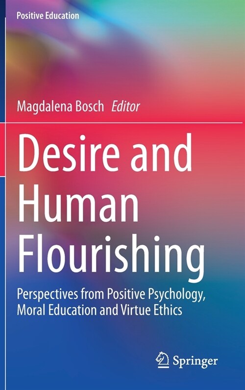 Desire and Human Flourishing: Perspectives from Positive Psychology, Moral Education and Virtue Ethics (Hardcover, 2020)