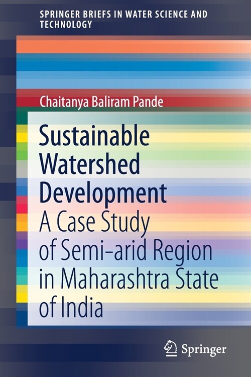 Sustainable Watershed Development: A Case Study of Semi-Arid Region in Maharashtra State of India (Paperback)