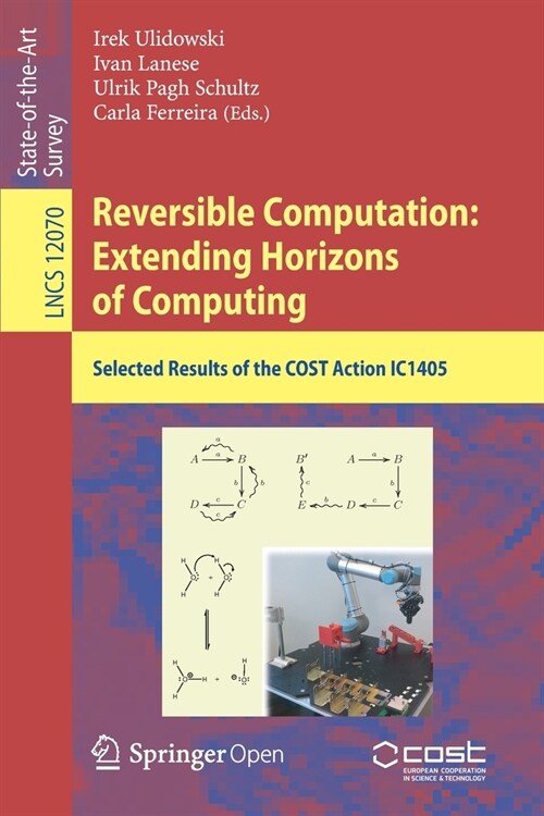 Reversible Computation: Extending Horizons of Computing: Selected Results of the Cost Action Ic1405 (Paperback, 2020)