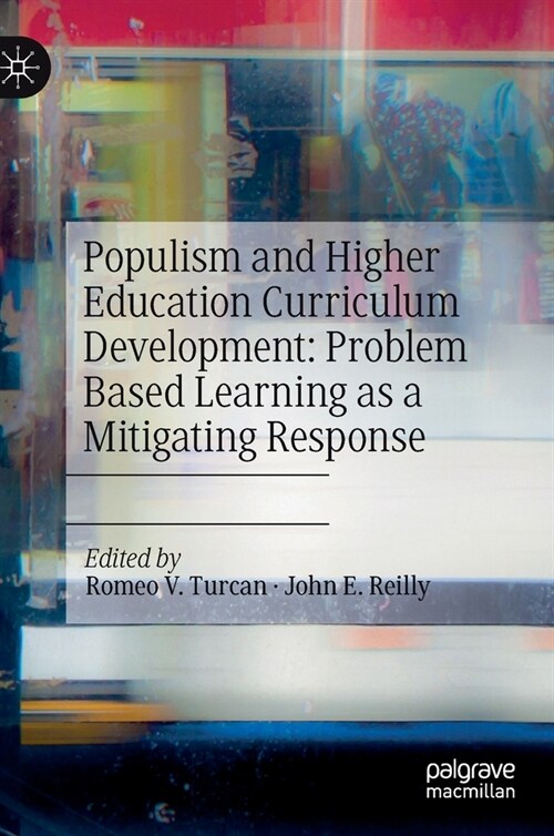 Populism and Higher Education Curriculum Development: Problem Based Learning as a Mitigating Response (Hardcover, 2020)