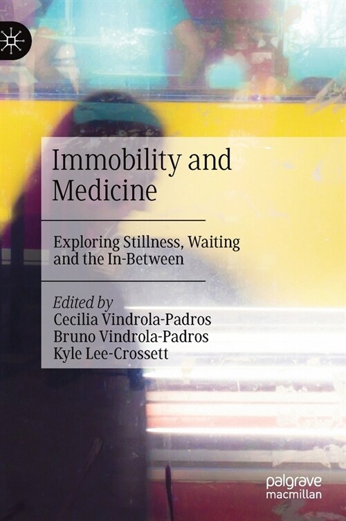 Immobility and Medicine: Exploring Stillness, Waiting and the In-Between (Hardcover, 2021)