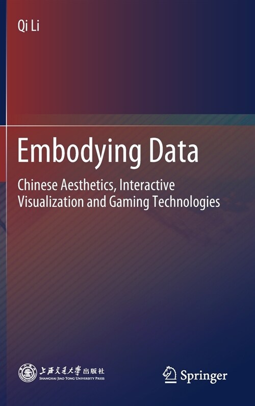 Embodying Data: Chinese Aesthetics, Interactive Visualization and Gaming Technologies (Hardcover, 2020)