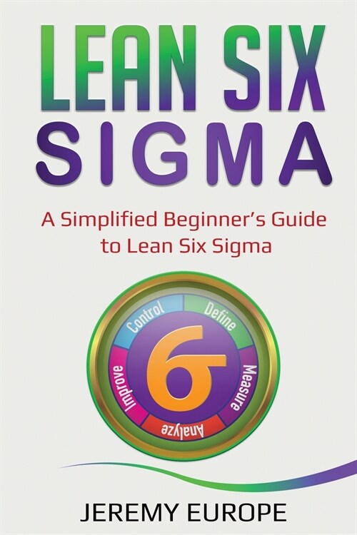 Lean Six Sigma: A Simplified Beginners Guide to Lean Six Sigma (Paperback)