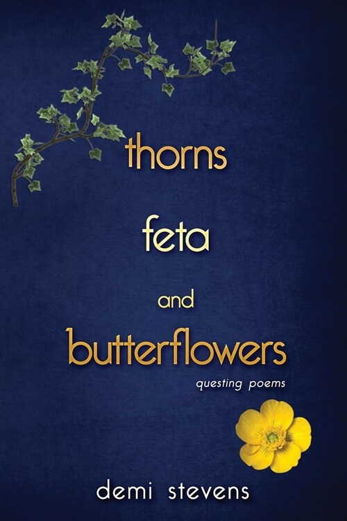 thorns, feta and butterflowers: questing poems (Paperback)