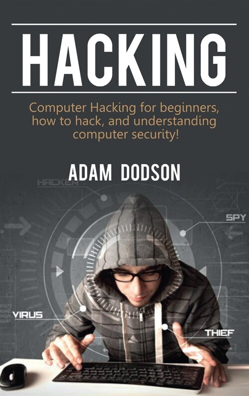 Hacking: Computer Hacking for beginners, how to hack, and understanding computer security! (Hardcover)